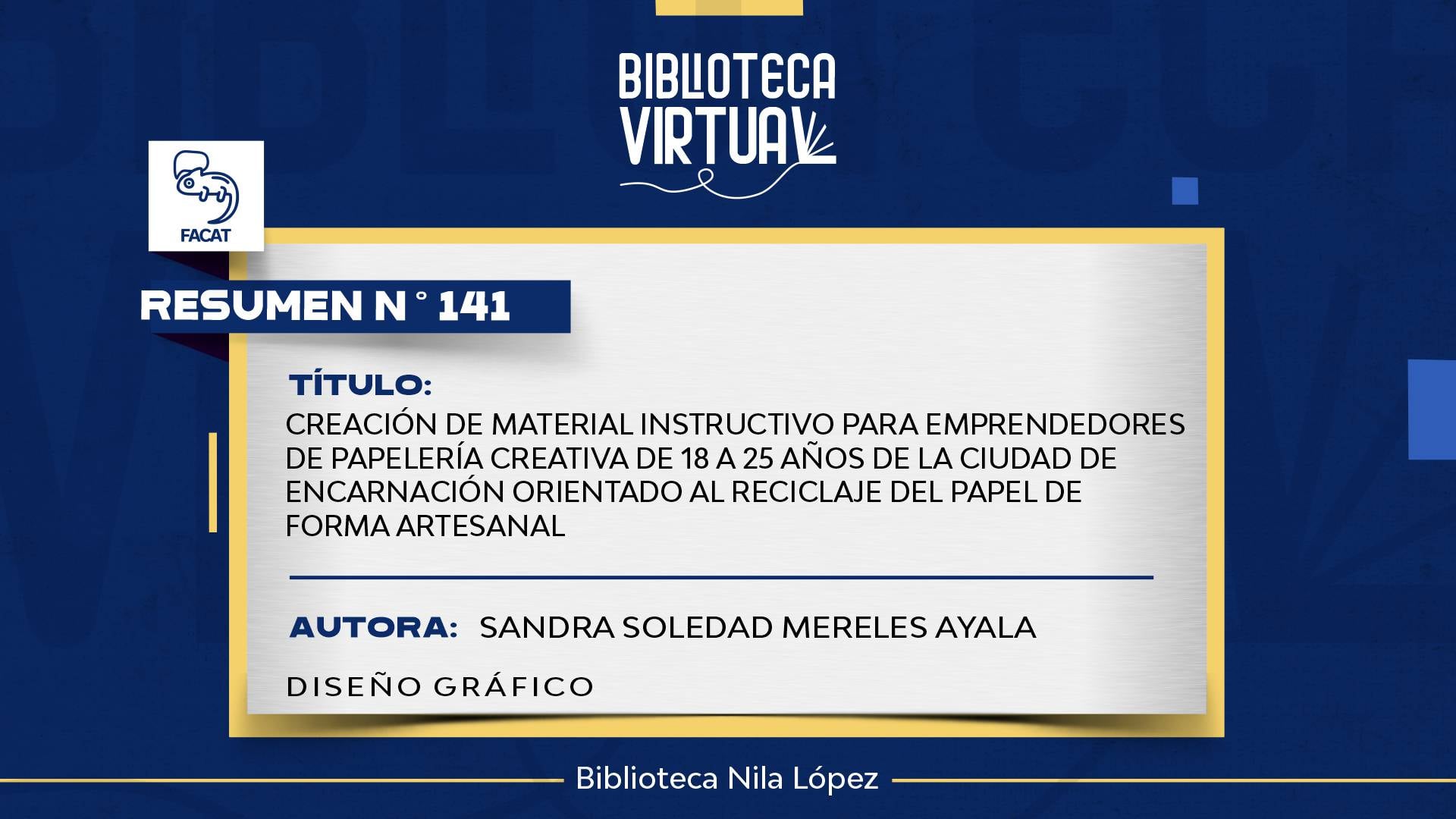 N° 141. CREACIÓN DE MATERIAL INSTRUCTIVO PARA EMPRENDEDORES DE PAPELERÍA CREATIVA DE 18 A 25 AÑOS DE LA CIUDAD DE ENCARNACIÓN ORIENTADO AL RECICLAJE DEL PAPEL DE FORMA ARTESANAL