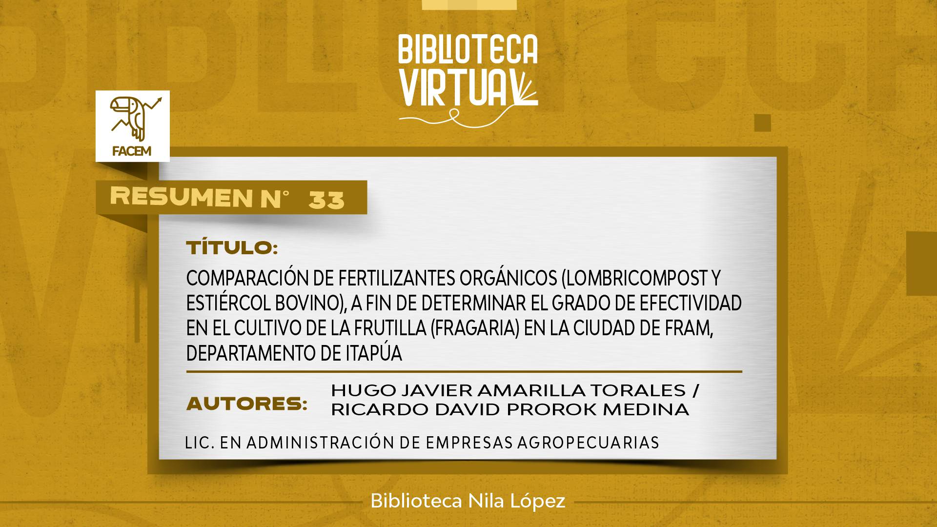 N° 33. COMPARACIÓN DE FERTILIZANTES ORGÁNICOS (LOMBRICOMPOST Y ESTIÉRCOL BOVINO), A FIN DE DETERMINAR EL GRADO DE EFECTIVIDAD EN EL CULTIVO DE LA FRUTILLA (FRAGARIA) EN LA CIUDAD DE FRAM, DEPARTAMENTO DE ITAPÚA
