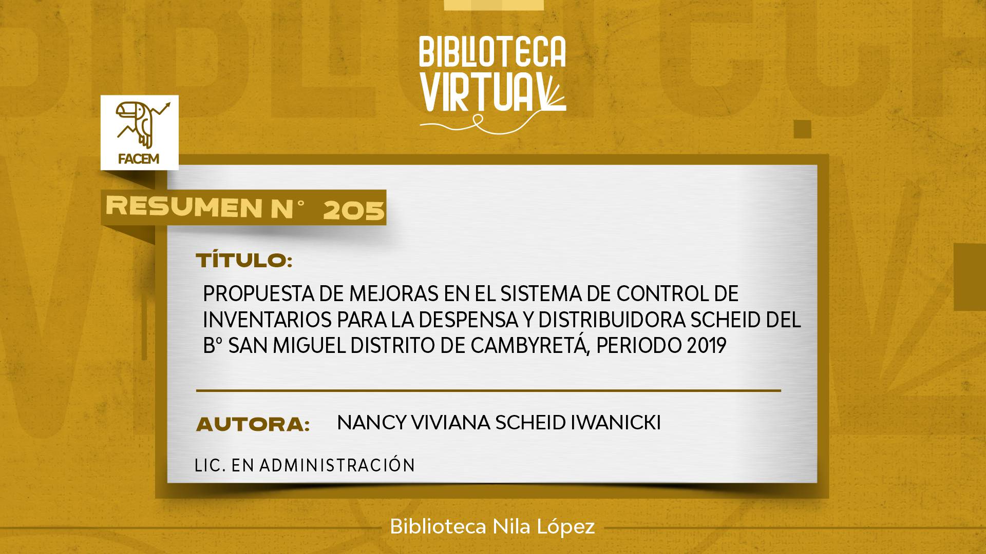 N° 205. PROPUESTA DE MEJORAS EN EL SISTEMA DE CONTROL DE INVENTARIOS PARA LA DESPENSA Y DISTRIBUIDORA SCHEID DEL Bº SAN MIGUEL DISTRITO DE CAMBYRETÁ, PERIODO 2019