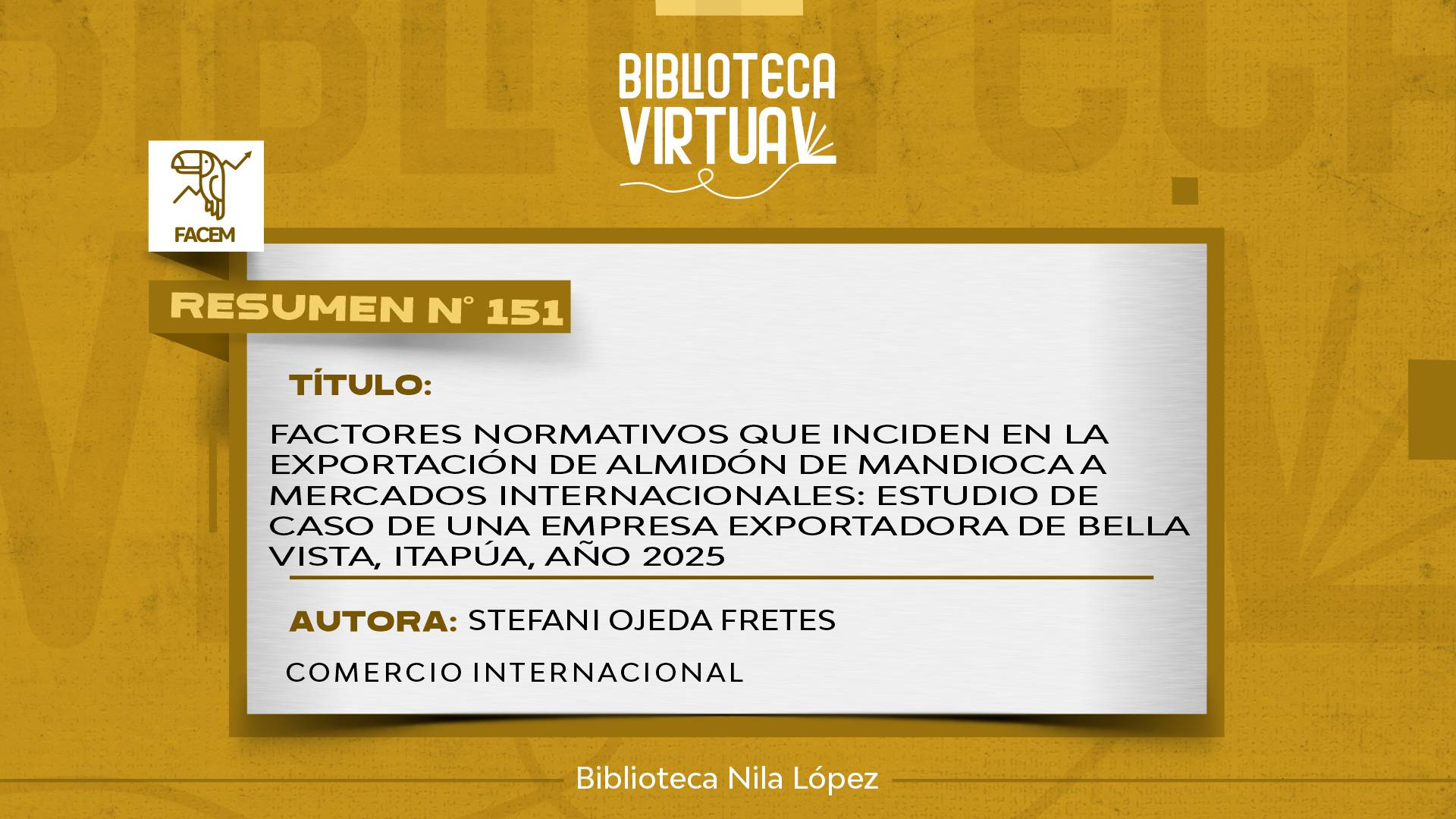 N° 151. FACTORES NORMATIVOS QUE INCIDEN EN LA EXPORTACIÓN DE ALMIDÓN DE MANDIOCA A MERCADOS INTERNACIONALES: ESTUDIO DE CASO DE UNA EMPRESA EXPORTADORA DE BELLA VISTA, ITAPÚA, AÑO 2025