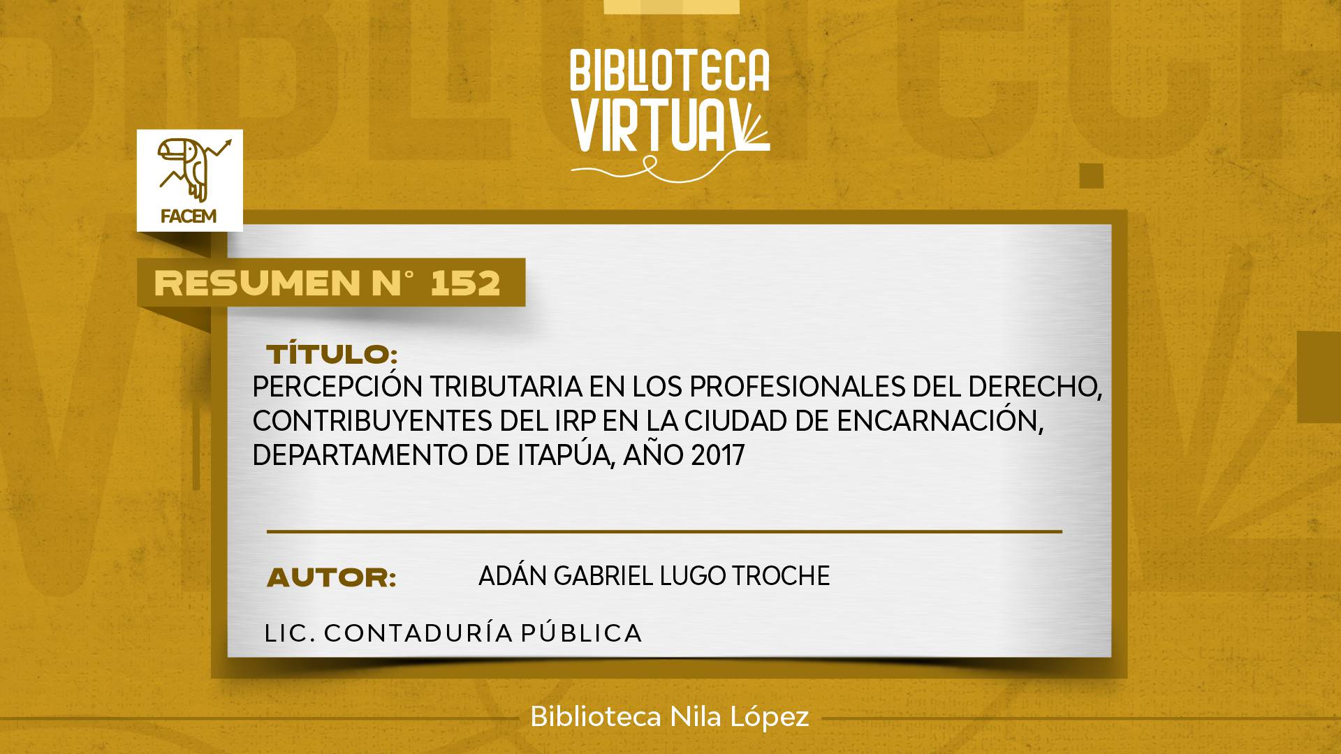 N° 152.  PERCEPCIÓN TRIBUTARIA EN LOS PROFESIONALES DEL DERECHO, CONTRIBUYENTES DEL IRP EN LA CIUDAD DE ENCARNACIÓN, DEPARTAMENTO DE ITAPÚA, AÑO 2017