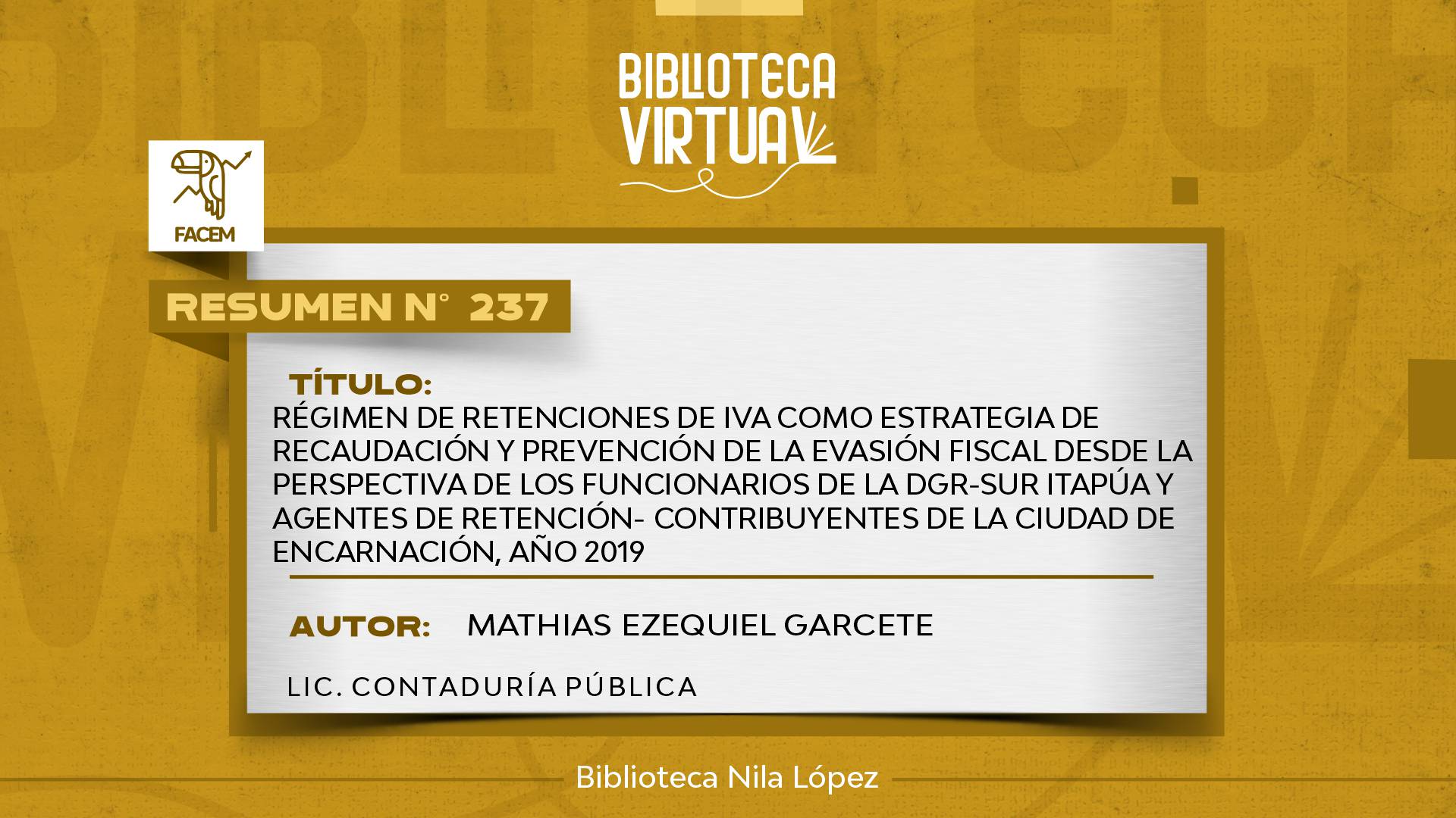 N° 237.  RÉGIMEN DE RETENCIONES DE IVA COMO ESTRATEGIA DE RECAUDACIÓN Y PREVENCIÓN DE LA EVASIÓN FISCAL DESDE LA PERSPECTIVA DE LOS FUNCIONARIOS DE LA DGR-SUR ITAPÚA Y AGENTES DE RETENCIÓN- CONTRIBUYENTES DE LA CIUDAD DE ENCARNACIÓN, AÑO 2019