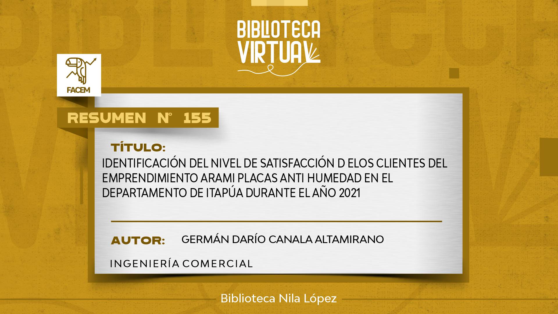 N° 155. IDENTIFICACIÓN DEL NIVEL DE SATISFACCIÓN D ELOS CLIENTES DEL EMPRENDIMIENTO ARAMI PLACAS ANTI HUMEDAD EN EL DEPARTAMENTO DE ITAPÚA DURANTE EL AÑO 2021
