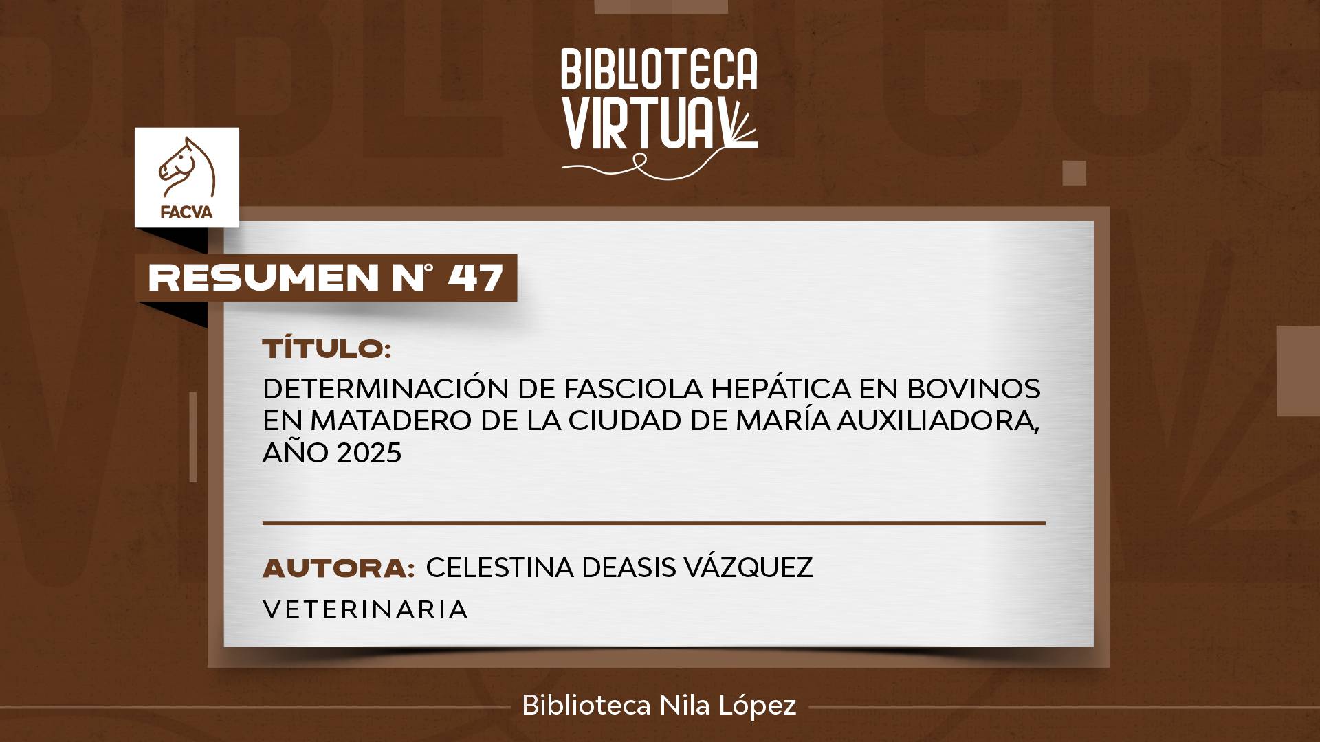 N° 47.	DETERMINACIÓN DE FASCIOLA HEPÁTICA EN BOVINOS EN MATADERO DE LA CIUDAD DE MARÍA AUXILIADORA, AÑO 2025