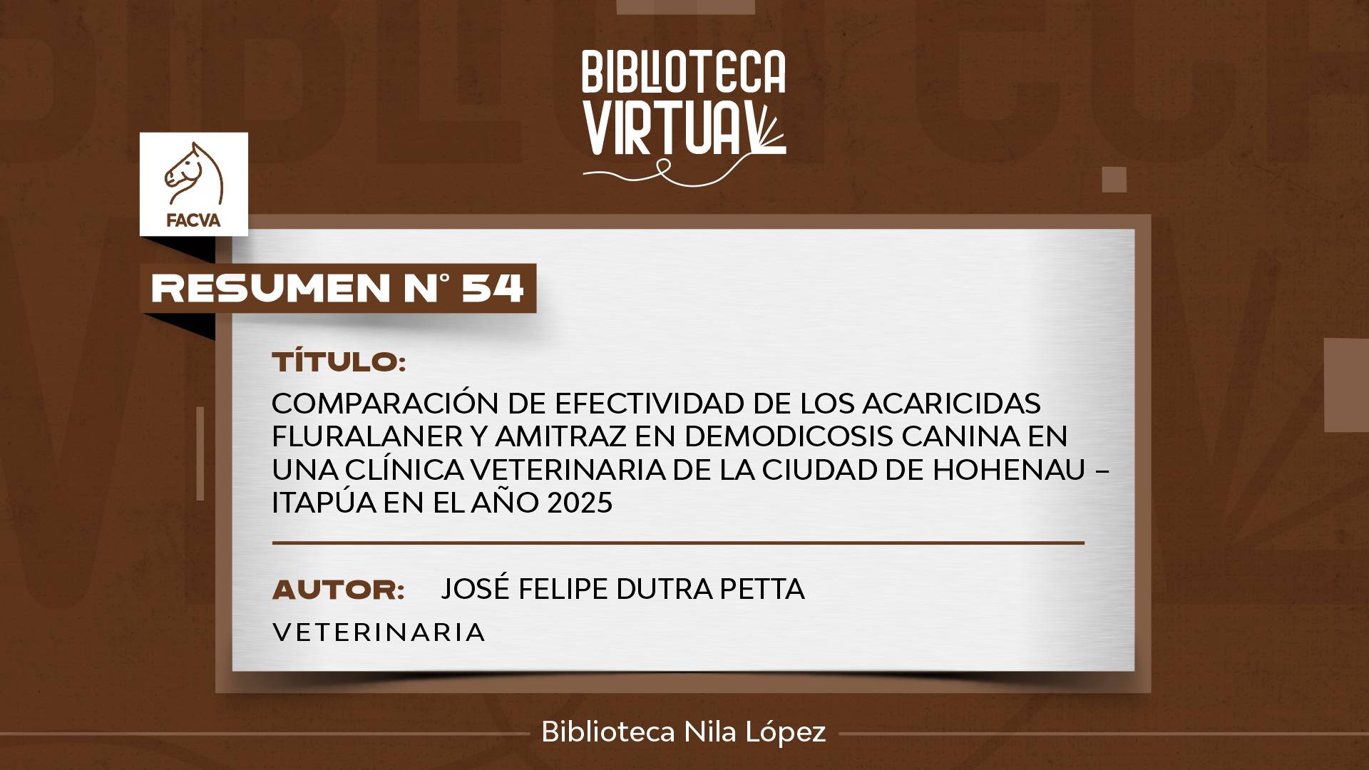 N° 54.	COMPARACIÓN DE EFECTIVIDAD DE LOS ACARICIDAS FLURALANER Y AMITRAZ EN DEMODICOSIS CANINA EN UNA CLÍNICA VETERINARIA DE LA CIUDAD DE HOHENAU – ITAPÚA EN EL AÑO 2025