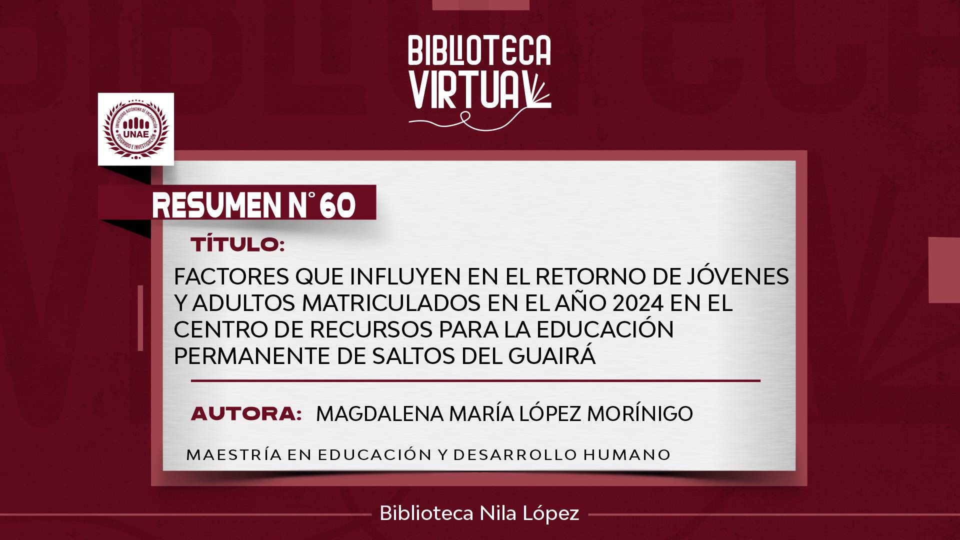 N° 60. FACTORES QUE INFLUYEN EN EL RETORNO DE JÓVENES Y ADULTOS MATRICULADOS EN EL AÑO 2024 EN EL CENTRO DE RECURSOS PARA LA EDUCACIÓN PERMANENTE DE SALTOS DEL GUAIRÁ