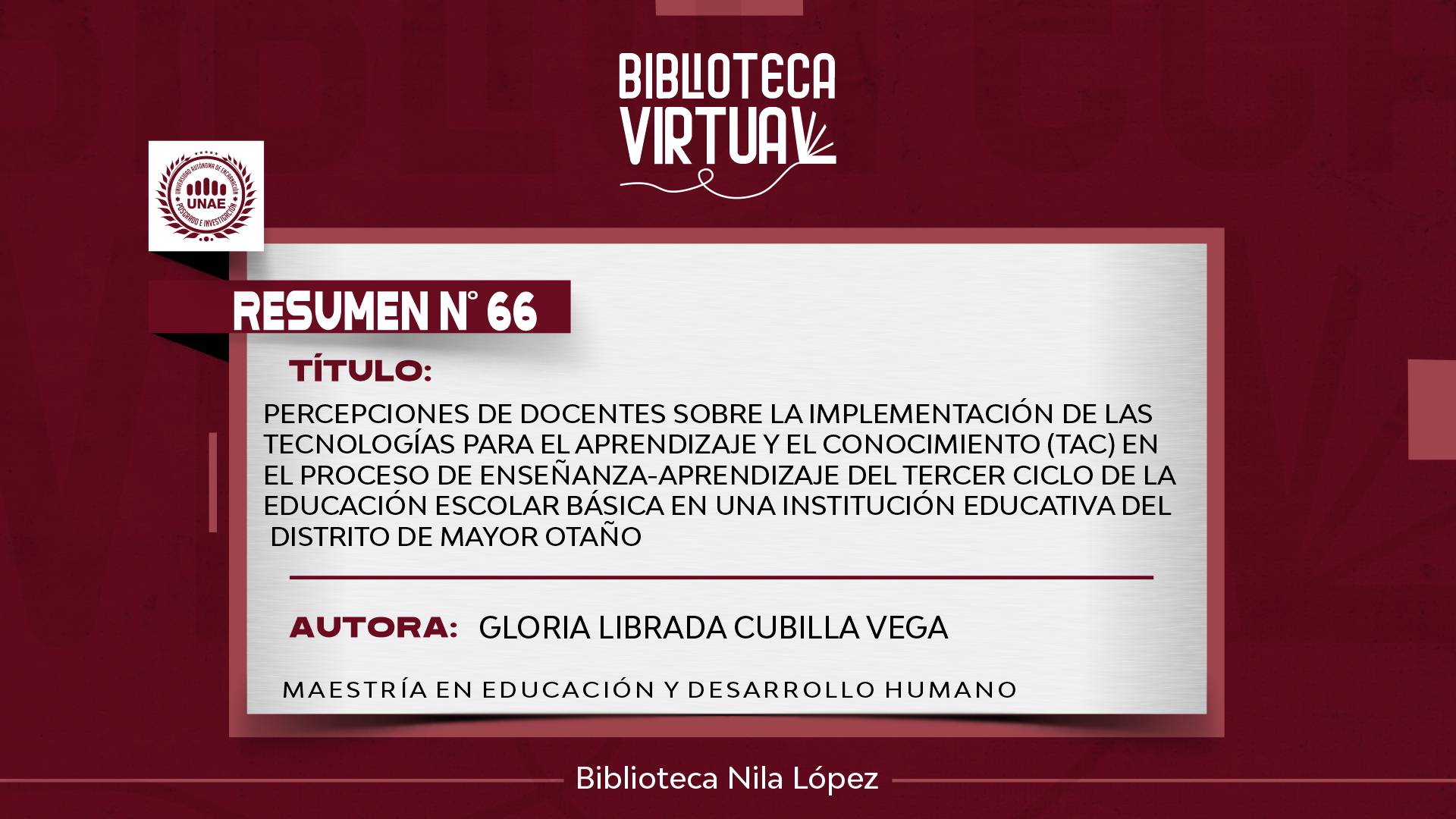 N° 66. PERCEPCIONES DE DOCENTES SOBRE LA IMPLEMENTACIÓN DE LAS TECNOLOGÍAS PARA EL APRENDIZAJE Y EL CONOCIMIENTO (TAC) EN EL PROCESO DE ENSEÑANZA-APRENDIZAJE DEL TERCER CICLO DE LA EDUCACIÓN ESCOLAR BÁSICA EN UNA INSTITUCIÓN EDUCATIVA DEL DISTRITO DE MAYO