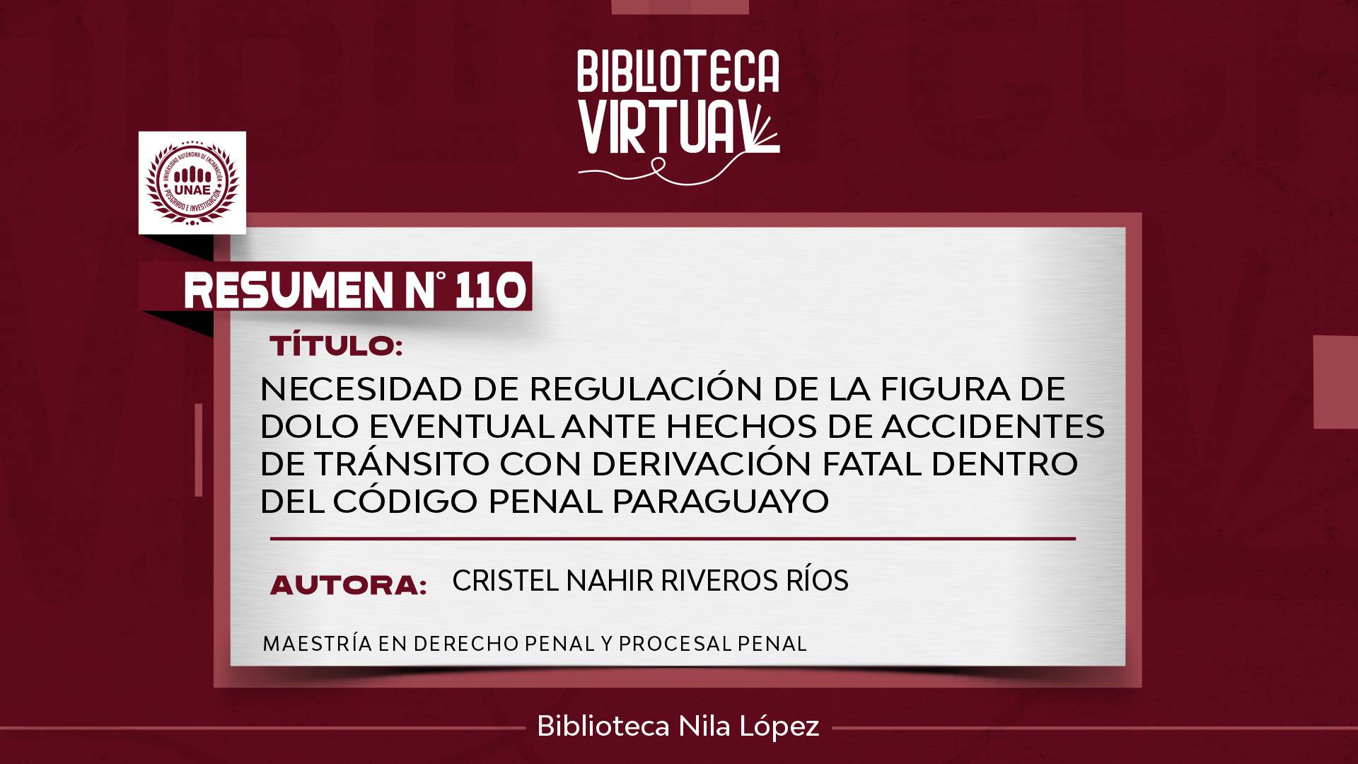 N° 110. NECESIDAD DE REGULACIÓN DE LA FIGURA DE DOLO EVENTUAL ANTE HECHOS DE ACCIDENTES DE TRÁNSITO CON DERIVACIÓN FATAL DENTRO DEL CÓDIGO PENAL PARAGUAYO