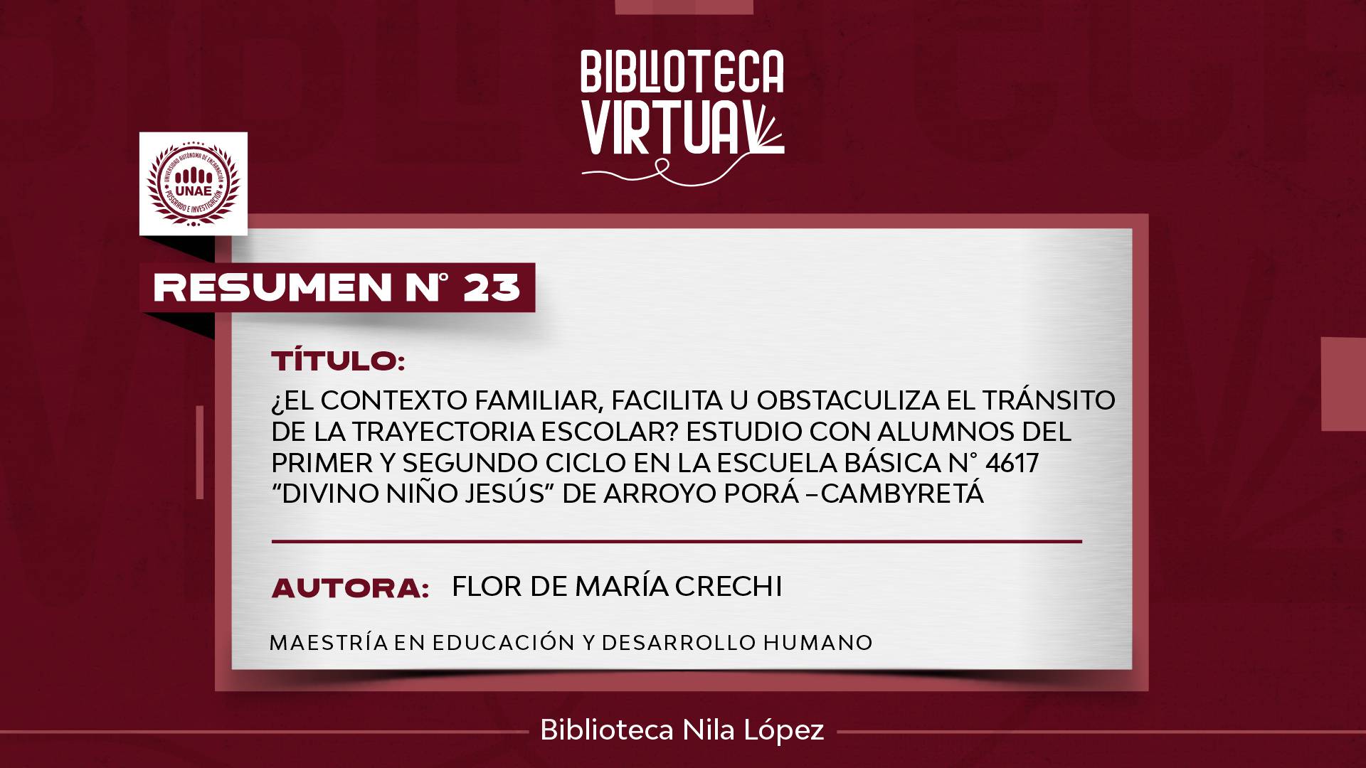 N° 23.  ¿EL CONTEXTO FAMILIAR, FACILITA U OBSTACULIZA EL TRÁNSITO DE LA TRAYECTORIA ESCOLAR? ESTUDIO CON ALUMNOS DEL PRIMER Y SEGUNDO CICLO EN LA ESCUELA BÁSICA N° 4617 “DIVINO NIÑO JESÚS” DE ARROYO PORÁ – CAMBYRETÁ