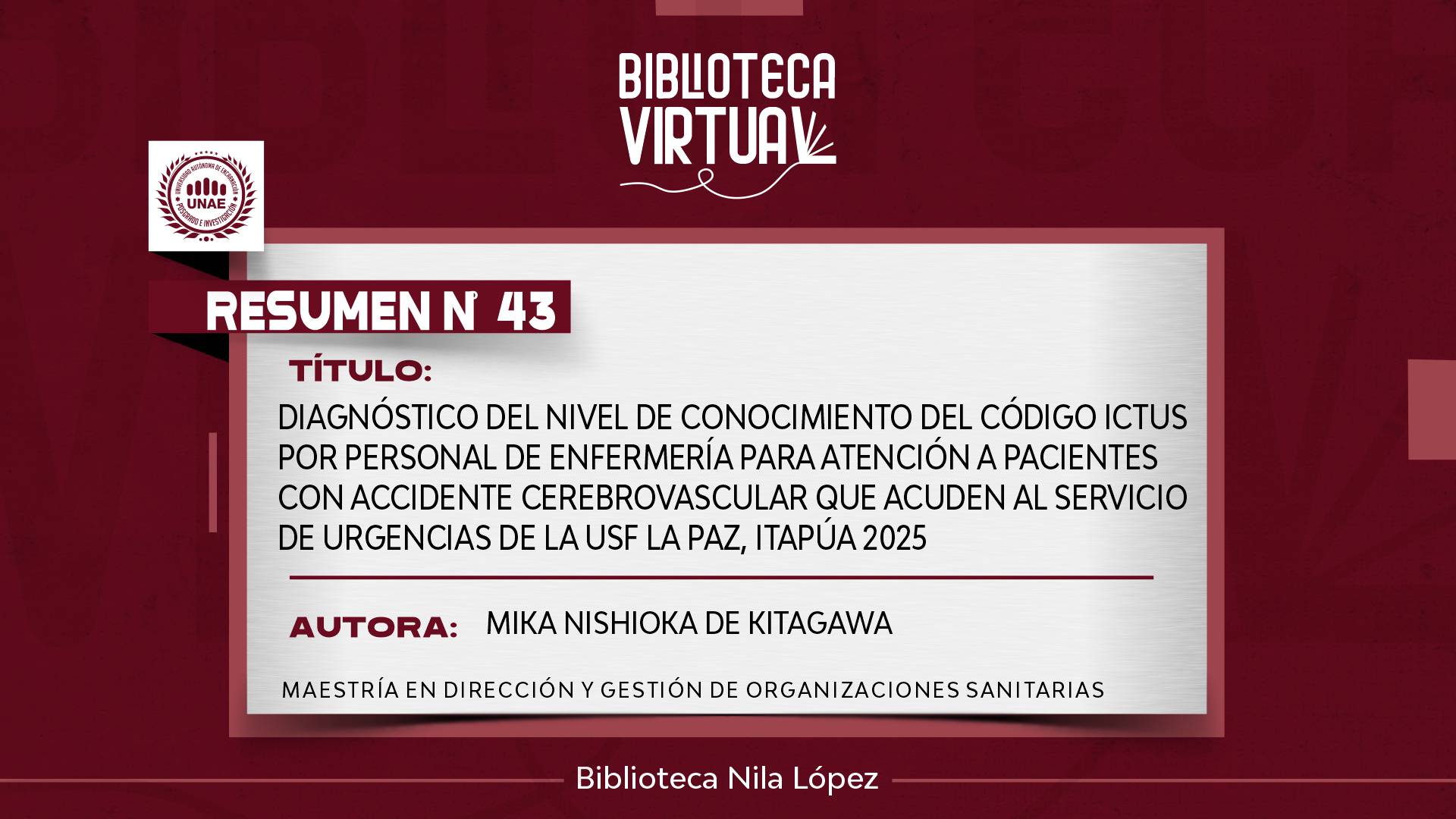 N° 43. DIAGNÓSTICO DEL NIVEL DE CONOCIMIENTO DEL CÓDIGO ICTUS POR PERSONAL DE ENFERMERÍA PARA ATENCIÓN A PACIENTES CON ACCIDENTE CEREBROVASCULAR QUE ACUDEN AL SERVICIO DE URGENCIAS DE LA USF LA PAZ, ITAPÚA 2025