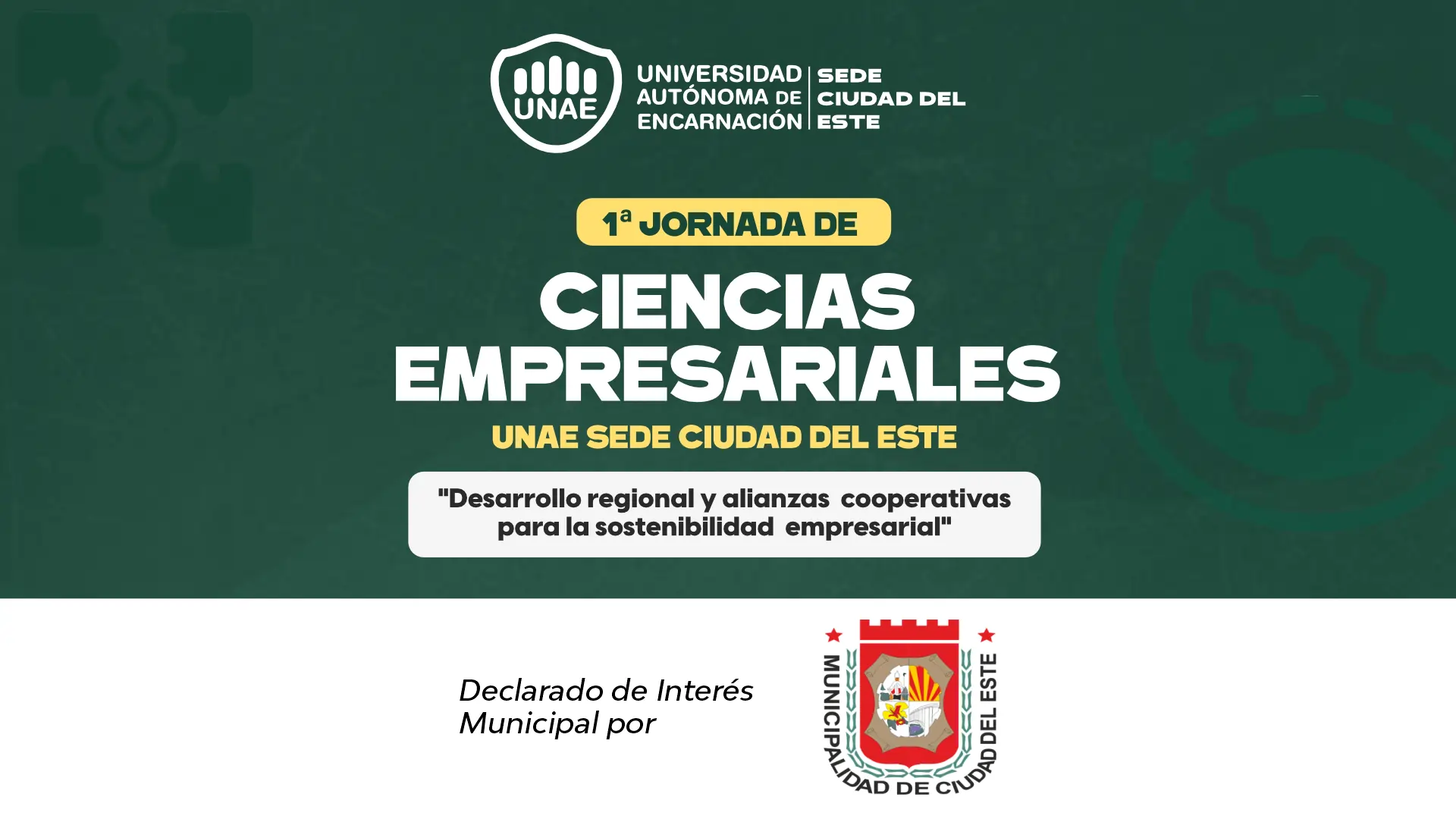 La Municipalidad de Ciudad Del Este ha declarado de Interés Municipal la 1ª Jornada de Ciencias Empresariales de la UNAE sede Ciudad del Este