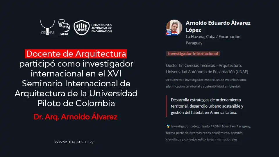 Docente de Arquitectura de la UNAE participó como investigador internacional en el XVI Seminario Internacional de Arquitectura de la Universidad Piloto de Colombia